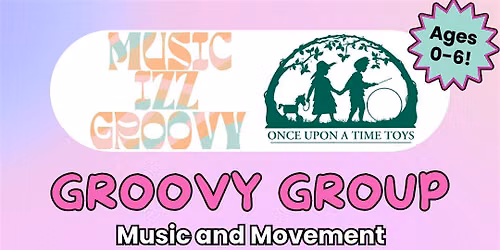 Groovy Group - Music & Movement Class at Once Upon a Time Toys JULY 21!