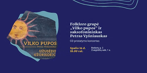 Folkloro grup\u0117 \u201eVilko pupos\u201c ir saksofonininkas Petras Vy\u0161niauskas. CD pristatymo koncertas