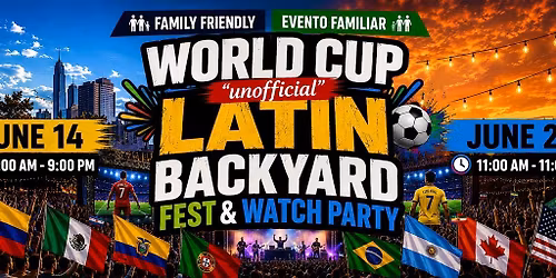 WORLD CUP \u201cUNOFFICIAL\u201d LATIN BACKYARD FEST & WATCH PARTY
