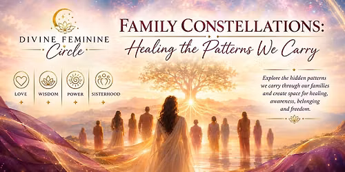 Divine Feminine Circle: Family Constellations-Healing the Patterns We Carry