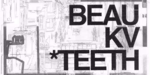 Beau + KV + *Teeth - Underground SF