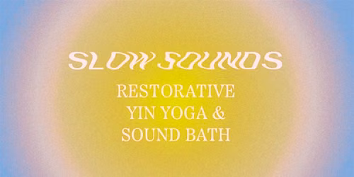Slow Sounds: Rest & Relax. Restorative Yin Yoga & Sound Bath, 28th August