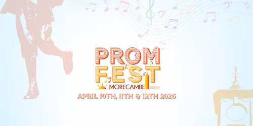 PROM FEST APRIL 2026 \ud83e\udd73\ud83d\udc83 Live music festival in Morecambe!\ud83c\udfb5
