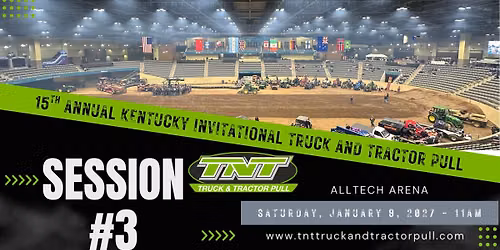 15th Annual Kentucky Invitational Truck & Tractor Pull - Session 3