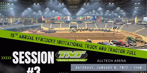 15th Annual Kentucky Invitational Truck & Tractor Pull - Session 3