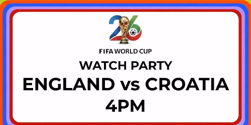 FIFA World Cup Watch Party: England vs Croatia 4PM
