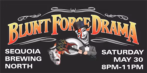 BLUNT FORCE DRAMA playing at Sequoia Brewing North!!