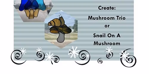 Stained Glass Mushroom Trio\/Snail @ Stallings Stained Glass, 5288 Morrish Road, Swartz Creek, MI 484
