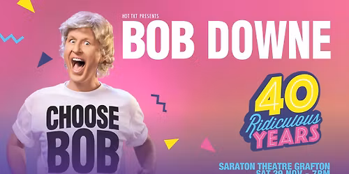 Bob Downe: CHOOSE BOB! | SARATON THEATRE, GRAFTON