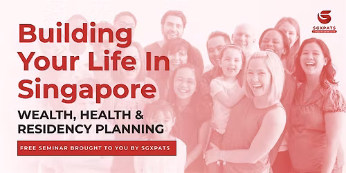 FREE SEMINAR: Building Your Life In Singapore