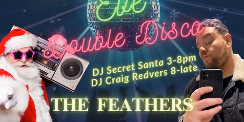FEATHERS TYTHING RUN XMAS EVE DAY AND NIGHT CHRISTMAS DISCO
