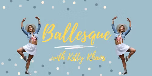 Ballesque (Burlesque with a Ballet Twist) with Kitty Khaos