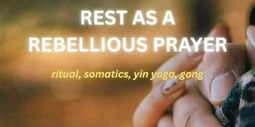 REST AS A REBELLIOUS PRAYER