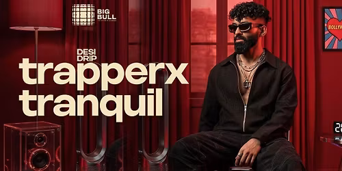 Trapperx Tranquil - Desi Drip at Big Bull
