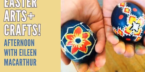 Easter Arts + Crafts Afternoon with Eileen macArtur