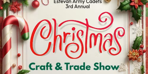 The Support Committee of the Estevan Army Cadets 3 rd Annual Craft & Trade Show