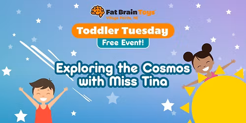 Toddler Tuesday- Exploring the Cosmos with Miss Tina! 