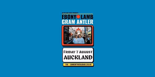 EBONY LAMB + GRAM ANTLER  Tour  |  AUCKLAND  T\u0101maki Makaurau  
