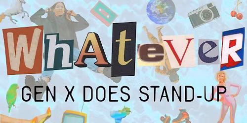 Whatever! Gen X Does Stand-up