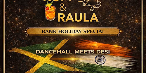 RUM & RAULA | BANK HOLIDAY SPECIAL 23+