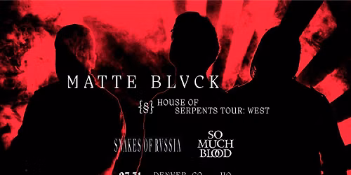 Matte Blvck with Snakes Of Russia + So Much Blood