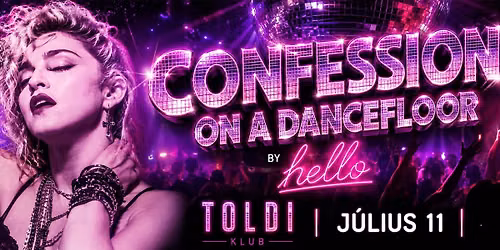 CONFESSION ON A DANCEFLOOR by HELLO - Queer Pop Party \/\/ Toldi Klub \/\/ J\u00falius 11. Szombat