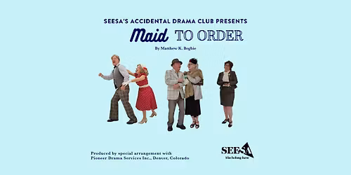 SEESA's Accidental Drama Club Presents "Maid To Order"