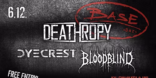 Deathropy, Dyecrest, Bloodblind \/ Bar Base, Helsinki