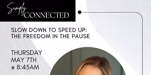 SimplyConnected Networking - Slow Down to Speed Up: The Freedom In The Pause