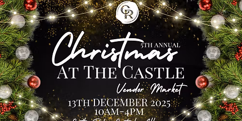 Christmas At The Castle 🎄🌟Vendor Market @CastleRidge