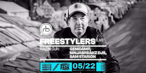 Ninjabreakz w\/ Freestylers (UK), Ninjabreakz Djs, Gemcamp, Sam Starion  \u23fe Nights of Budapest Park