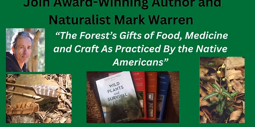 Award-Winning Naturalist Mark Warren Shares The Forest's Gifts of Food, Medicine and Crafts