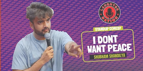 I don't want Peace - Standup by Shubham Shandilya