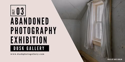 ABANDONED PHOTOGRAPHY EXHIBITION