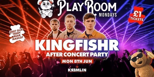 Playroom Mondays \ud83e\uddf8 Kingfishr After Party - \u00a31 Entry \ud83c\udfa4