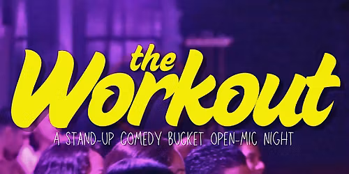 The Workout (a comedy open mic night)