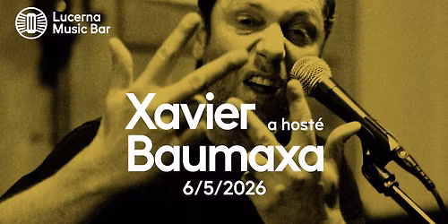 Xavier Baumaxa\u2026 a host\u00e9 | Lucerna Music Bar
