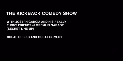 The Kickback Comedy Show - Joseph Garcia & Friends