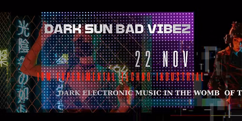 DARK SUN \u2022 BAD VIBEZ \u2022 22 NOV