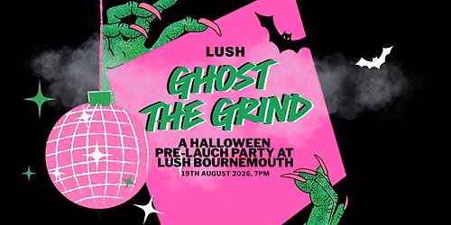 Ghost The Gind: A LUSH Halloween Pre-Launch Party | LUSH Bournemouth