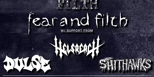 FEAR AND FILTH w\/ HELSREACH, DULSE, THE SHITHAWKS