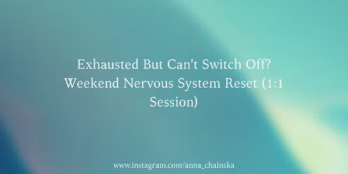 Exhausted But Can't Switch Off? Weekend Nervous System Reset (1:1 Session)