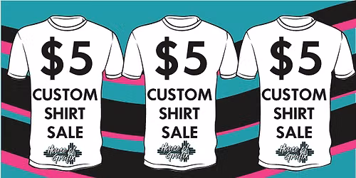 Famous $5 Custom Shirt Sale!!