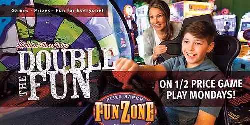 Half Price Mondays! All your favorite games are half price, come on in for Double the FUN!