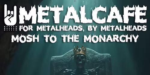 METALCAFE: Mosh to the Monarchy