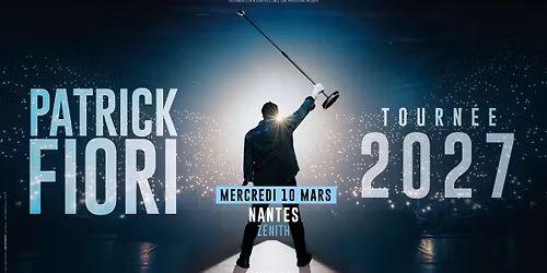 PATRICK FIORI \u2022 Z\u00c9NITH DE NANTES - NANTES \u2022 10 MARS 2027