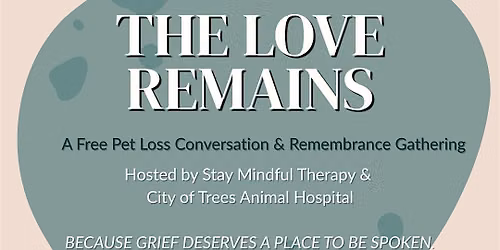 The Love Remains - A Free Pet Loss Conversation & Remembrance Gathering