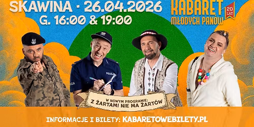 26.04.2026 Skawina \u2022 Kabaret M\u0142odych Pan\u00f3w - Z \u017cartami nie ma \u017cart\u00f3w - 20 lecie