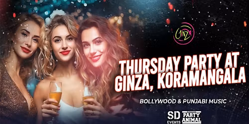 Thursday Let&apos;s Party At: GINZA Koramangala