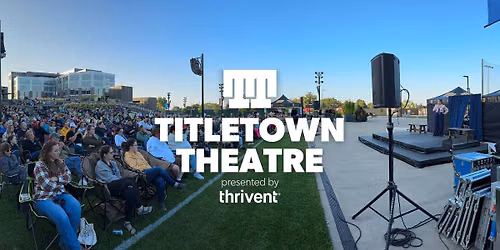 Titletown Theatre presented by Thrivent